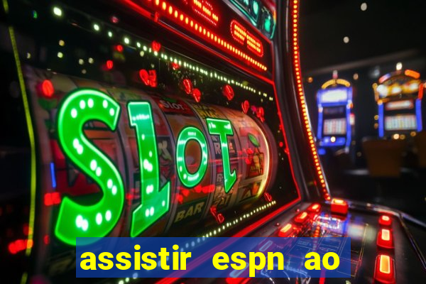 assistir espn ao vivo online gratis